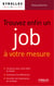 Trouver enfin un job à votre mesure - Comment multiplier les réponses positives à vos candidatures
