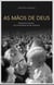 As Mãos de Deus - Matrimónio e Família nos ensinamentos de São Josémaria