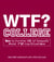 WTF? College - How to Survive 101 of Campus's Worst F*#!-ing Situations