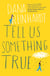 Tell Us Something True - 'I promise you'll fall in love with River Dean.' E. Lockhart