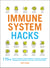 Immune System Hacks - 175+ Ways to Boost Your Immunity, Protect Against Viruses and Disease, and Feel Your Very Best!