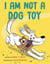 I Am Not a Dog Toy