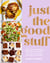 Just the Good Stuff - 100+ Guilt-Free Recipes to Satisfy All Your Cravings: A Cookbook