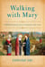 Walking with Mary - A Biblical Journey from Nazareth to the Cross