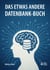 Das etwas andere Datenbank-Buch - Daten denken von der Idee zur Datenbank - Grundlagen, SQL, Low-Code- und No-Code-Lösungen