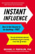 Instant Influence - How to Get Anyone to Do Anything--Fast