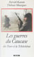 Les guerres du Caucase - Des tsars à la Tchétchénie