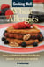 Cooking Well: Wheat Allergies - Over 145 Delicious Gluten-Free Recipes