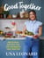 Good Together - Delicious Recipes for the Moments that Matter