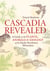 Cascadia Revealed - A Guide to the Plants, Animals, and Geology of the Pacific Northwest Mountains