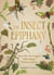 The Insect Epiphany - How Our Six-Legged Allies Shape Human Culture