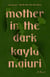 Mother in the Dark - A Novel