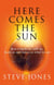 Here Comes the Sun - How it feeds us, kills us, heals us and makes us what we are