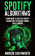 Spotify Algorithms: Learn How To Use The Spotify Algorithm To Rapidly Grow Your Fanbase