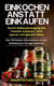 Einkochen Anstatt Einkaufen: Durch Selbstversorgung die Umwelt Schützen, Geld Sparen und Gesund Leben - Die 150 Besten Alternativen zu den Beliebtesten Fertigprodukten
