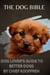 The  Dog Bible  Dog Lover's Guide to Better Dogs