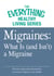Migraines: What Is (and Isn't) a Migraine - The most important information you need to improve your health