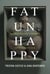 Fat And Unhappy: How "Body Positivity" Is Killing Us (and How to Save Yourself)
