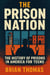 The Prison Nation: The History of Prisons in America For Teens