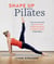 Shape Up With Pilates - The ultimate guide to sculpting, strengthening and streamlining your body