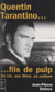 Quentin Tarantino... fils de Pulp - Sa vie, ses films, sa culture