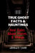 True Ghost Facts And Hauntings Real Tales About Places And Things - Ghostly Encounters