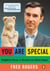 You Are Special - Neighborly Words of Wisdom from Mister Rogers