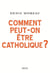Comment peut-on être catholique ?