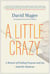 A Little Crazy - A Memoir of Finding Purpose and Joy Amid the Madness