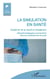 La simulation en santé - Qualité de vie au travail et changement Dispositif pédagogique et prévention chez les professionnels de santé - Dispositif pédagogique et prévention chez les professionnels de santé