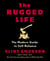 The Rugged Life - The Modern Guide to Self-Reliance: A Survival and Homesteading Guide