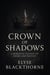 Crown of Shadows : A Romantic Fantasy of Desire and Destiny