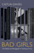 Bad Girls - A History of Rebels and Renegades