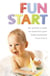 Fun Start - An idea a week to maximize your baby’s potential from birth to age 5