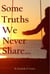 Some Truths We Never Share...