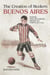 The Creation of Modern Buenos Aires - Football, Civic Associations, Barrios, and Politics, 1912–1943