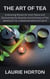 The Art of Tea: Embracing Rituals for Inner Peace and Discovering the Serenity and Calmness of Tea Meditation for a Balanced Mind and Spirit