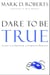 Dare to Be True - Living in the Freedom of Complete Honesty