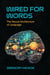Wired for Words - The Neural Architecture of Language