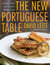 The New Portuguese Table - Exciting Flavors from Europe's Western Coast: A Cookbook