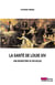 La santé de Louis XIV - Une biohistoire du Roi-Soleil