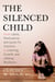 The Silenced Child - From Labels, Medications, and Quick-Fix Solutions to Listening, Growth, and Lifelong Resilience