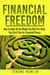 Financial Freedom: How to make All the Money You Will Ever Need. Your Best Plan for Financial Fitness