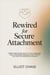 Rewired for Secure Attachment: Break Free From Anxiety and Avoidance, Heal Childhood Wounds, and Attract the Love You Deserve in 30 Days