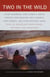 Two in the Wild - Tales of Adventure from Friends, Mothers, and Daughters