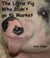 The Little Pig Who Didn't Go To Market