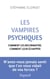 Les Vampires psychiques - Comment les reconnaître, comment leur échapper