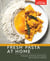 Fresh Pasta at Home - 10 Doughs, 20 Shapes, 100+ Recipes, with or without a Machine