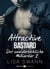Attractive Bastard 2 - Der unwiderstehliche Milliardär