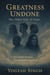 GREATNESS UNDONE- The Other Side of Fame
